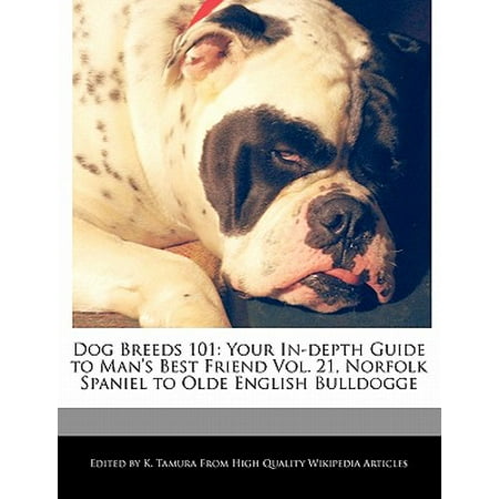 Dog Breeds 101 : Your In-Depth Guide to Man's Best Friend Vol. 21, Norfolk Spaniel to Olde English