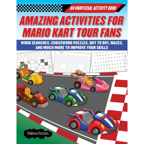 Amazing Activities for Fans of Mario Kart Tour : An Unofficial Activity Book—Word Searches, Crossword Puzzles, Dot to Dot, Mazes, and Brain Teasers to Improve Your Skills (Paperback)