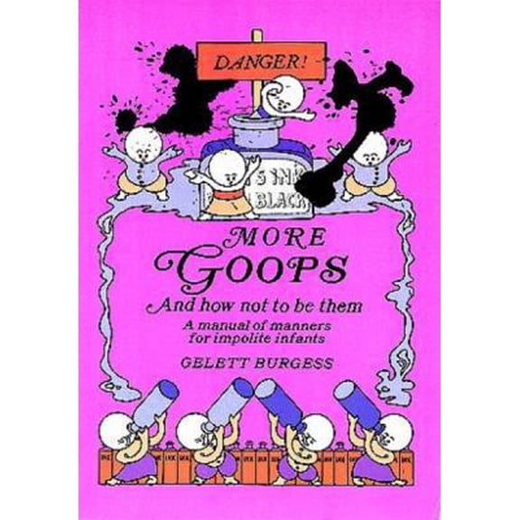 Pre-Owned More Goops and How Not to Be Them: A Manual of Manners for Impolite Infants, Depicting the Characteristics of Many Naughty and Thoughtless Children (Paperback) 0486222349 9780486222349