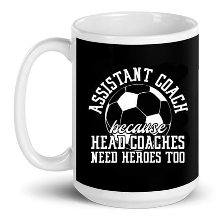 

Soccer Assistant Coach Because Head Coaches Need Heroes Too Gift Ceramic Mug 15oz (White;15oz)