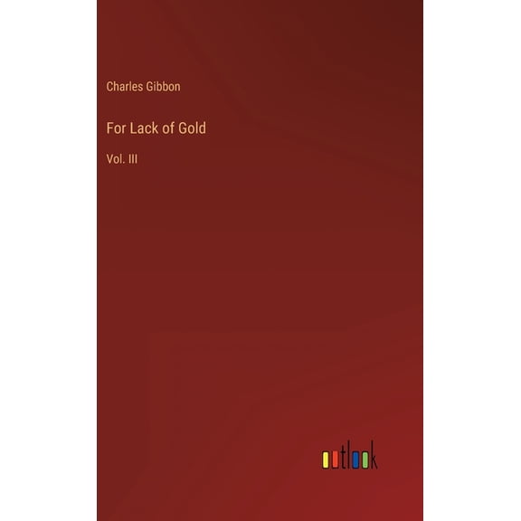 For Lack of Gold: Vol. III (Hardcover)