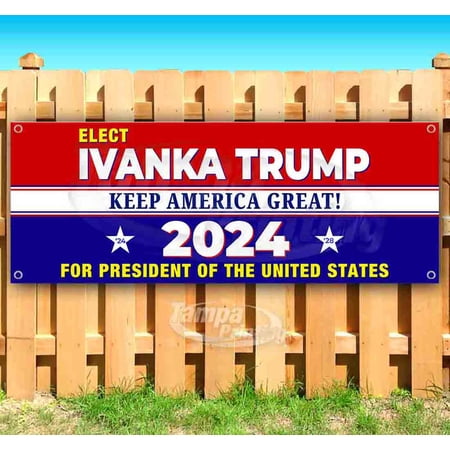 Elect Ivanka Keep America Great 2024 13 oz Vinyl Banner With Metal Grommets