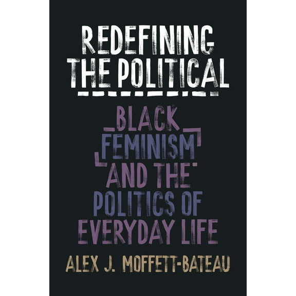 Redefining the Political: Black Feminism and the Politics of Everyday Life, (Paperback)