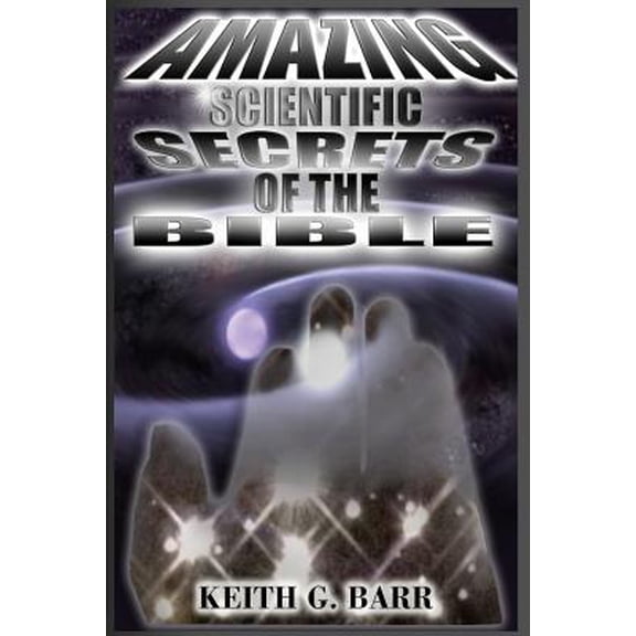 Amazing Scientific Secrets of the Bible (Paperback)