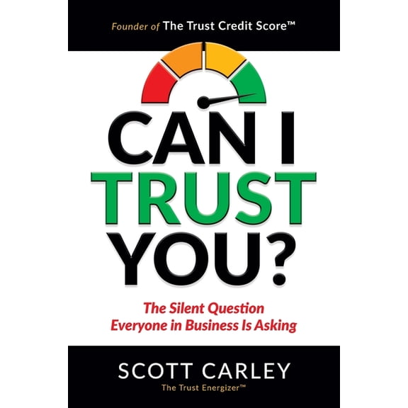 Can I Trust You? The Silent Question Everyone In Business Is Asking, (Paperback)