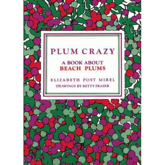 Pre-Owned Plum Crazy: A Book About Beach Plums (Paperback) 094016034X 9780940160347