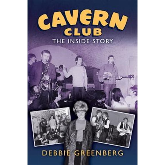 Pre-Owned Cavern Club: The Inside Story (Paperback) 098637704X 9780986377044