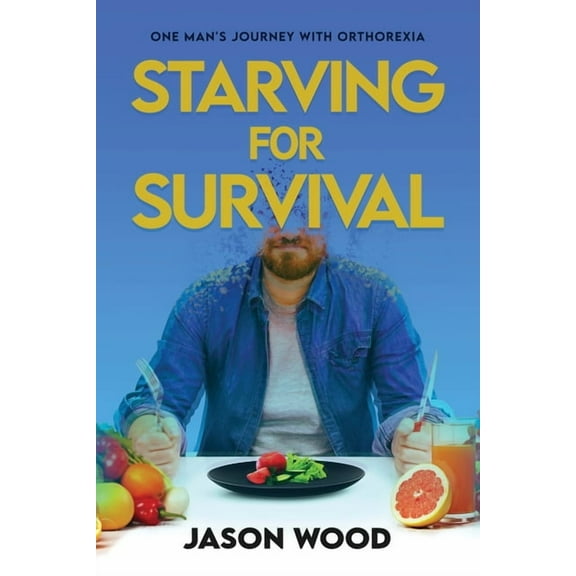 Starving for Survival: One Man's Journey With Orthorexia, (Paperback)