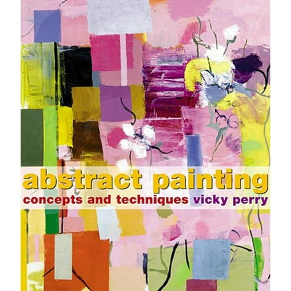 Pre-Owned Abstract Painting: Concepts and Techniques (Paperback 9780823095421) by Vicky Perry, Barry Schwabsky