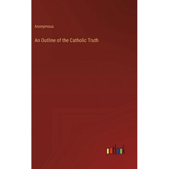 An Outline of the Catholic Truth (Hardcover)