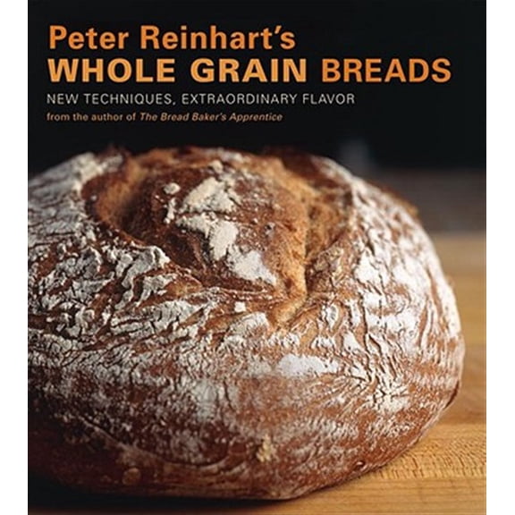 Pre-Owned Peter Reinhart's Wholegrain Breads: New Techniques, Extraordinary Flavor: New Techniques, Extraordinary Flavor [A Baking Book] Paperback
