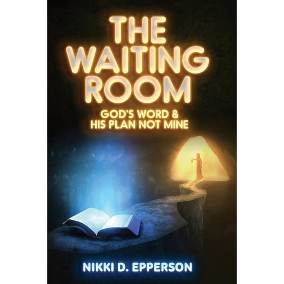 The Waiting Room: God's Word & His Plan Not Mine, (Paperback)