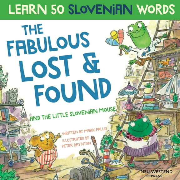 The Fabulous Lost & Found and the little Slovenian mouse: Laugh as you learn 50 Slovenian words with this fun, heartwarm, (Paperback)