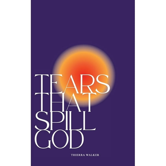 Tears That Spill God, (Hardcover)