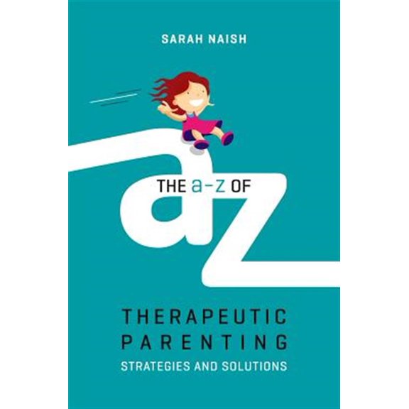 Pre-Owned The A-Z of Therapeutic Parenting: Strategies and Solutions (Paperback) 1785923765 9781785923760