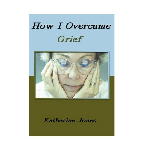 How I Overcame Grief (Hardcover) by Katherine Jones