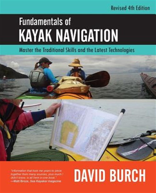 Pre-Owned Fundamentals of Kayak Navigation: Master the Traditional Skills and the Latest Technologies, Revised Fourth Edition (Paperback) 091402552X 9780914025528
