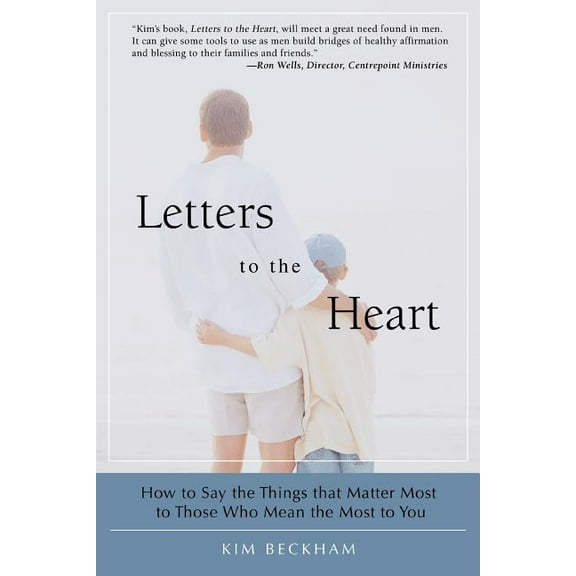 Letters To The Heart: How to Say the Things that Matter Most to Those Who Mean the Most to You (Paperback)