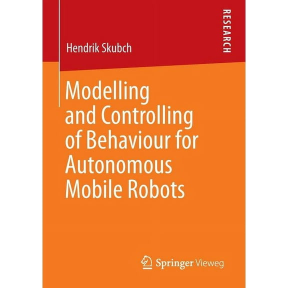 Modelling and Controlling of Behaviour for Autonomous Mobile Robots, (Paperback)