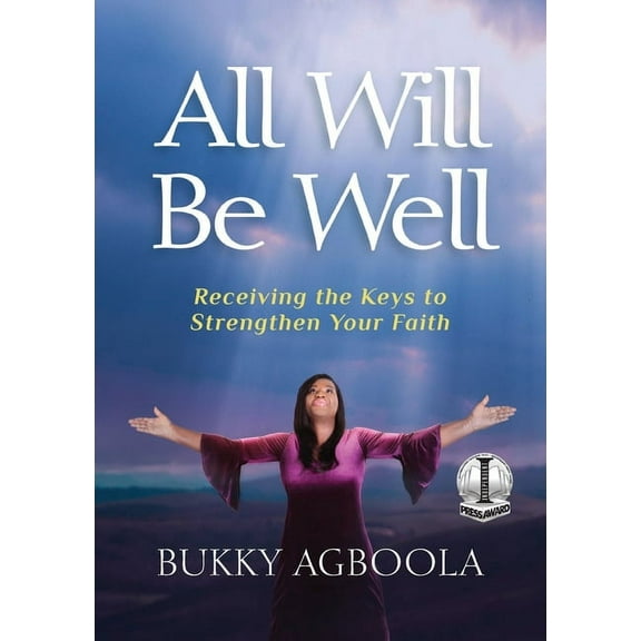 All Will Be Well: Receiving The Keys To Strengthen Your Faith, (Paperback)