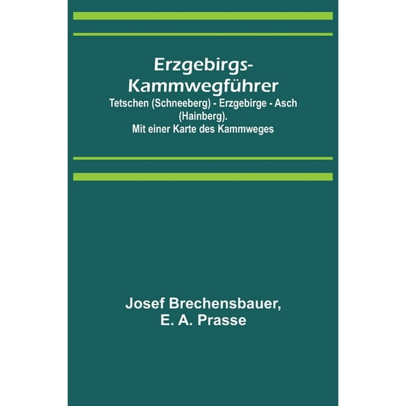 Erzgebirgs-Kammwegführer; Tetschen (Schneeberg) - Erzgebirge - Asch (Hainberg). Mit einer Karte des Kammweges, (Paperback)