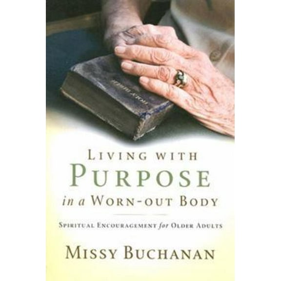 Pre-Owned Living with Purpose in a Worn-out Body: Spiritual Encouragement for Older Adults (Paperback) 083589942X 9780835899420