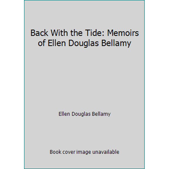 Pre-Owned Back With the Tide: Memoirs of Ellen Douglas Bellamy (Paperback) 0967303729 9780967303727