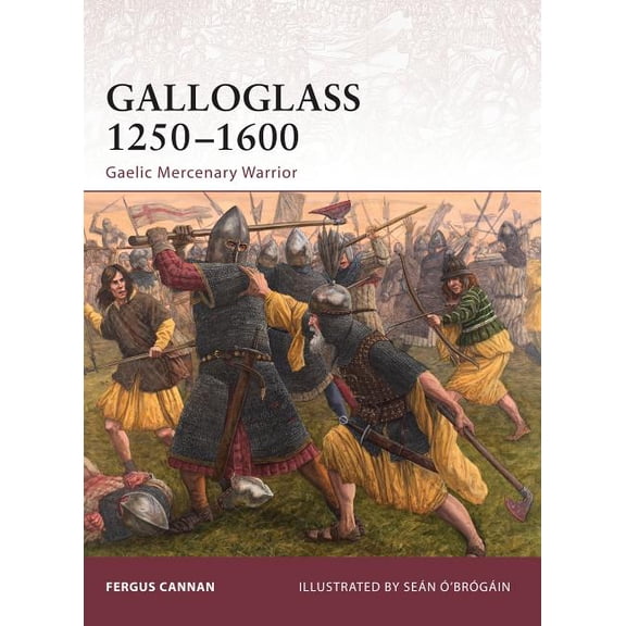 Warrior: Galloglass 1250–1600 : Gaelic Mercenary Warrior (Paperback)