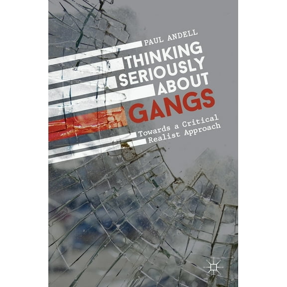 Thinking Seriously about Gangs: Towards a Critical Realist Approach, (Hardcover)