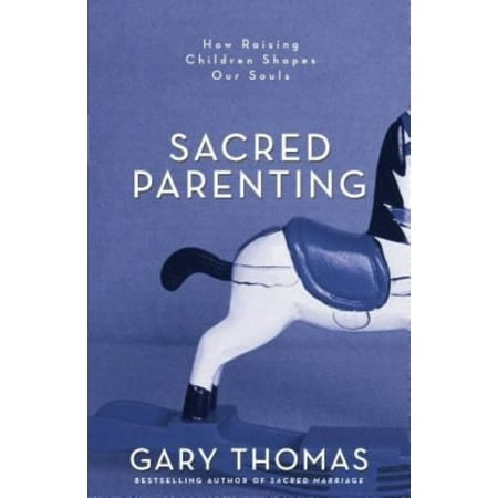 Sacred Parenting: How Raising Children Shapes Our Souls