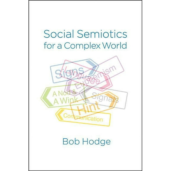 Social Semiotics for a Complex World: Analysing Language and Social Meaning (Paperback)