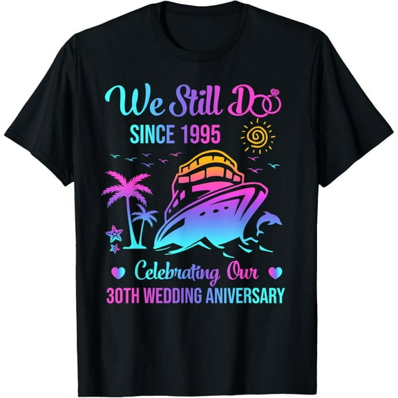 Crewneck Unisex Tee - We Still Do 30th Wedding Anniversary 30 Years Married Cruise T-Shirt