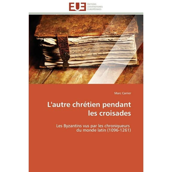 Omn.Univ.Europ. L'Autre Chrétien Pendant Les Croisades, (Paperback)