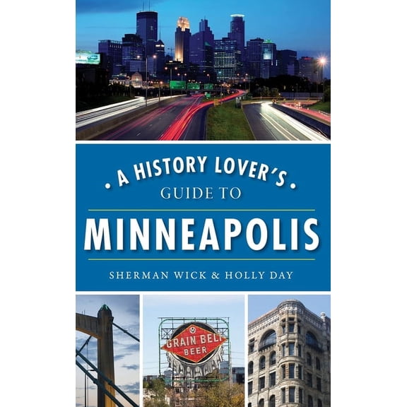 A History Lover's Guide to Minneapolis, (Hardcover)