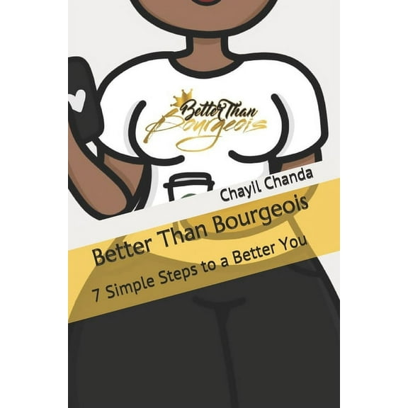 Better Than Bourgeois: 7 Simple Steps to a Better You (Paperback)