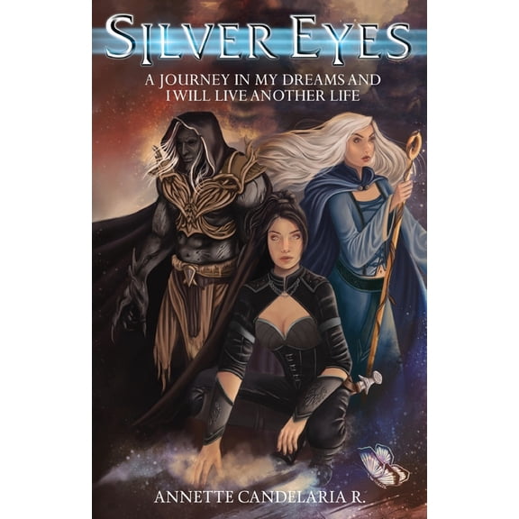 Silver Eyes: A Journey In My Dreams And I Will Live Another Life, (Paperback)
