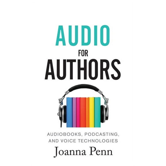 Books for Writers Audio For Authors: Audiobooks, Podcasting, And Voice Technologies, Book 11, (Paperback)