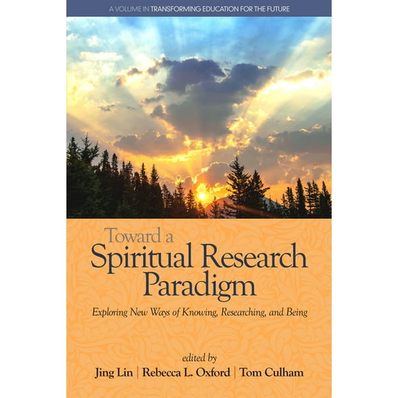 Transforming Education for the Future Toward a Spiritual Research Paradigm: Exploring New Ways of Knowing, Researching and Being, (Paperback)