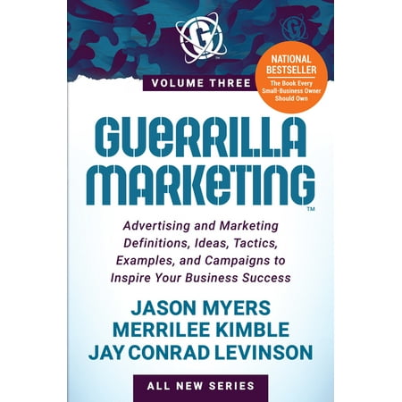 Guerrilla Marketing Volume 3 : Advertising and Marketing Definitions Ideas Tactics Examples and Campaigns to Inspire Your Business Success (Paperback)