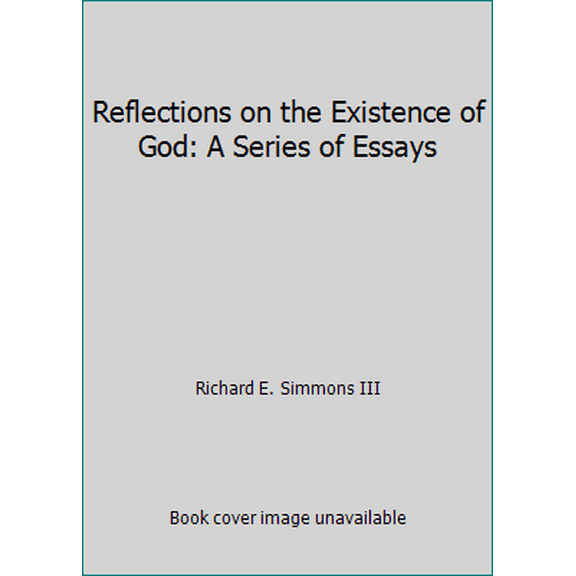 Pre-Owned Reflections on the Existence of God: A Series of Essays (Hardcover) 1939358221 9781939358226