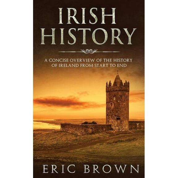 Great Britain Irish History: A Concise Overview of the History of Ireland From Start to End, Book 2, (Hardcover)