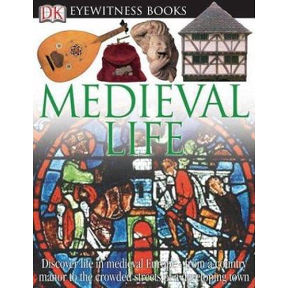 Pre-Owned Medieval Life (DK Eyewitness Books) (Paperback) 0756607051 9780756607050