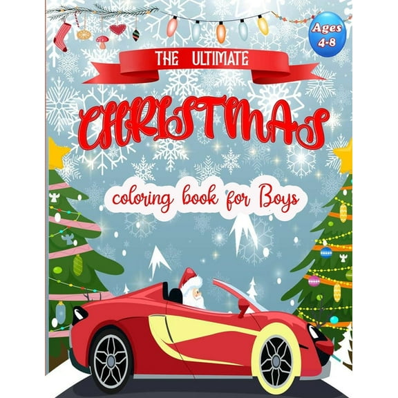 The Ultimate Christmas Coloring Book for Boys ages 4-8 : Easy and Cute Christmas Cars Holiday Coloring Designs for Children . Great Gift for Kids, Preschoolers, toolders. Unique Big Coloring Pages (Paperback)