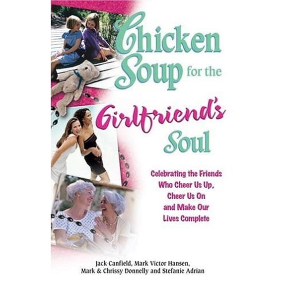 Pre-Owned Chicken Soup for the Girlfriend's Soul: Celebrating the Friends Who Cheer Us Up, Cheer Us on and (Paperback) by Jack Canfield, Mark Victor Hansen, Chrissy Donnelly