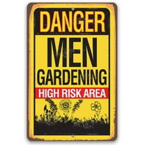Metal Sign - Danger, Men Gardening High Risk Area - Durable Metal Sign - Use Indoor/Outdoor - Makes a Great Garden and Farm Decor and Father's Day Gift Under $20 (8" x 12")
