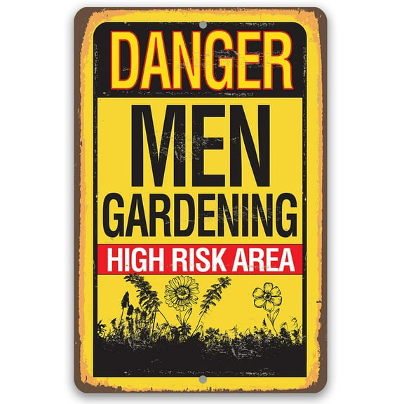 Metal Sign - Danger, Men Gardening High Risk Area - Durable Metal Sign - Use Indoor/Outdoor - Makes a Great Garden and Farm Decor and Father's Day Gift Under $20 (8" x 12")