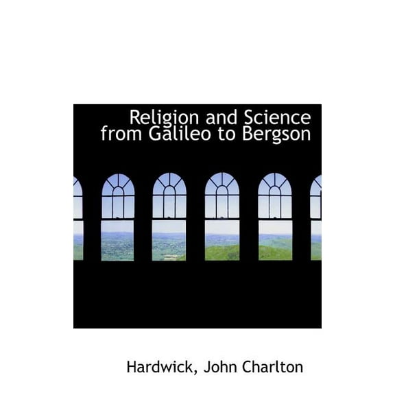 Religion and Science from Galileo to Bergson Hardcover