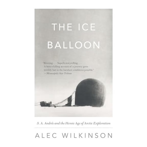 Pre-Owned The Ice Balloon: S. A. Andree and the Heroic Age of Arctic Exploration Paperback