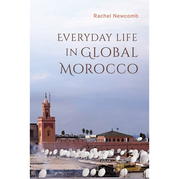 Public Cultures of the Middle East and N Everyday Life in Global Morocco, (Paperback)