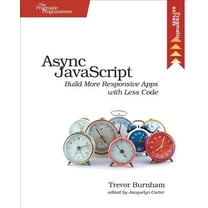 ASYNC JavaScript: Build More Responsive Apps with Less Code (Paperback)